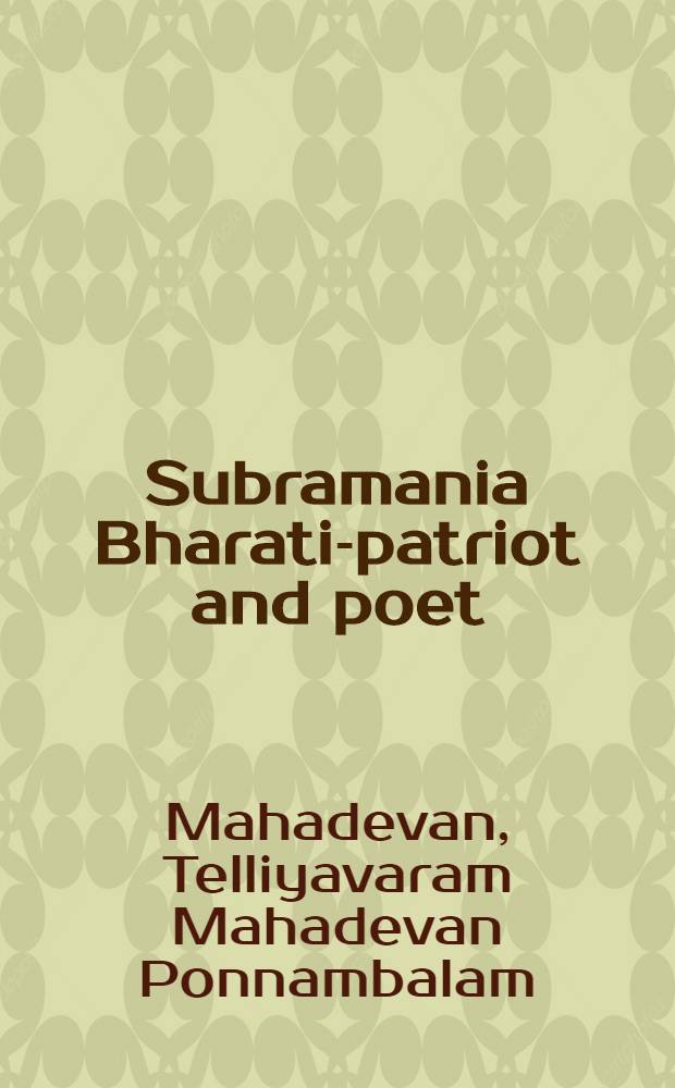 Subramania Bharati-patriot and poet : A memoir