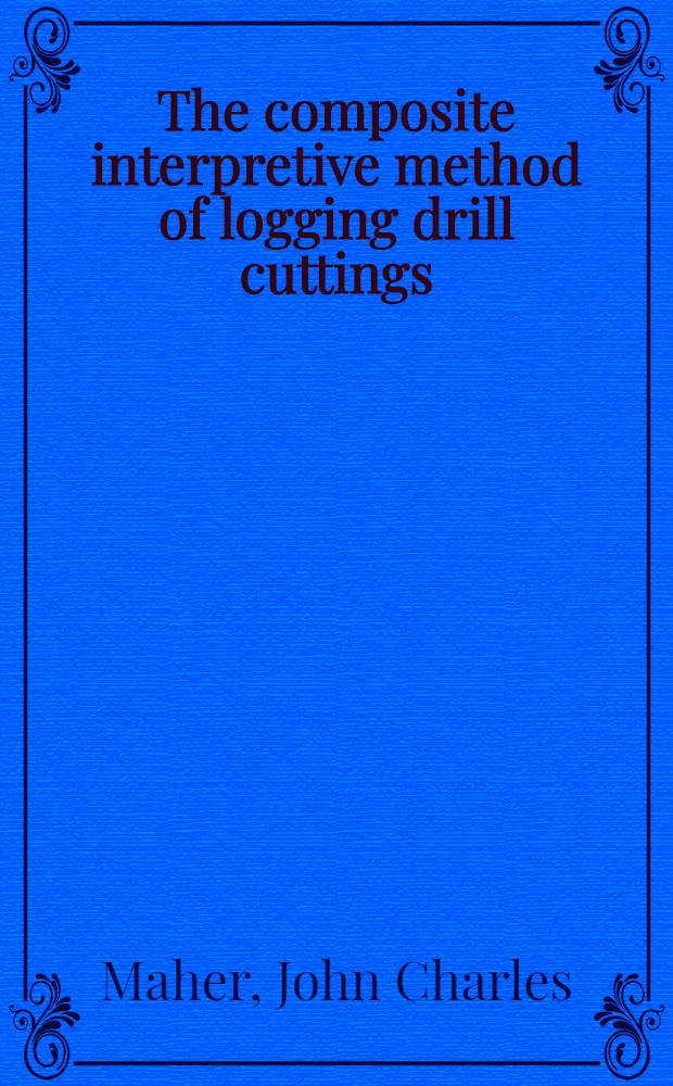 The composite interpretive method of logging drill cuttings