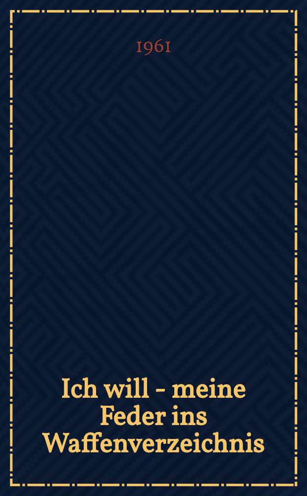 Ich will - meine Feder ins Waffenverzeichnis : 21 Gedichte