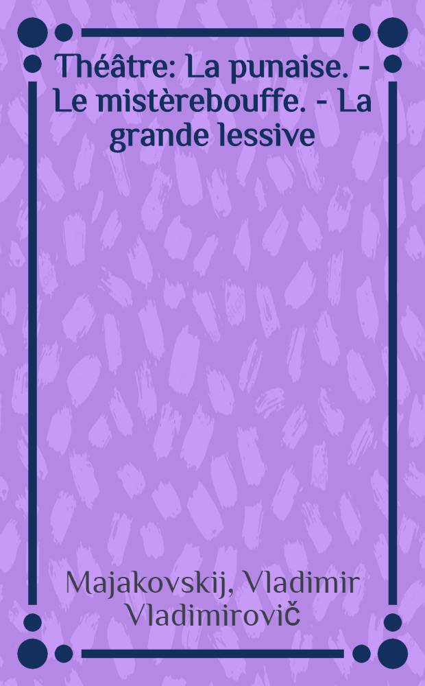 Th&eacute;&acirc;tre : La punaise. - Le mist&egrave;rebouffe. - La grande lessive