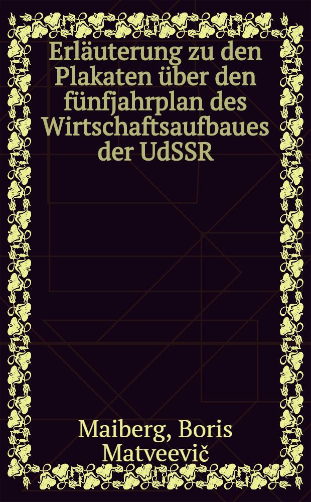 ... Erl&auml;uterung zu den Plakaten &uuml;ber den f&uuml;nfjahrplan des Wirtschaftsaufbaues der UdSSR : B. Maiberg : Plakat: Entwicklung der Industrie