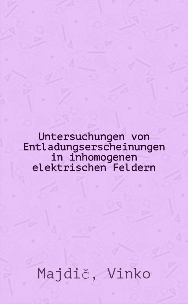 Untersuchungen von Entladungserscheinungen in inhomogenen elektrischen Feldern