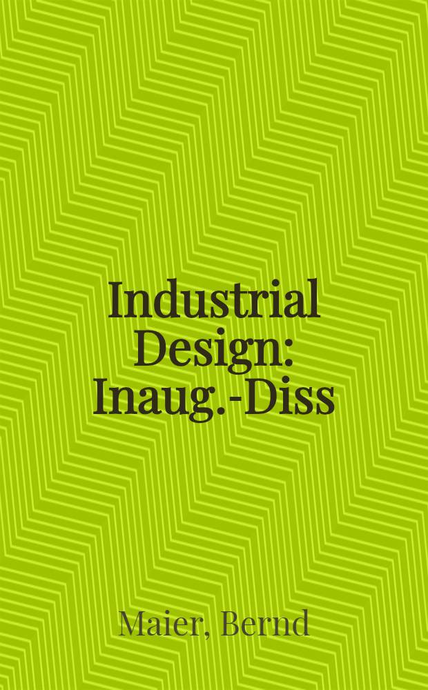 Industrial Design : Inaug.-Diss