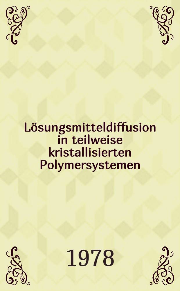 Lösungsmitteldiffusion in teilweise kristallisierten Polymersystemen : Diss