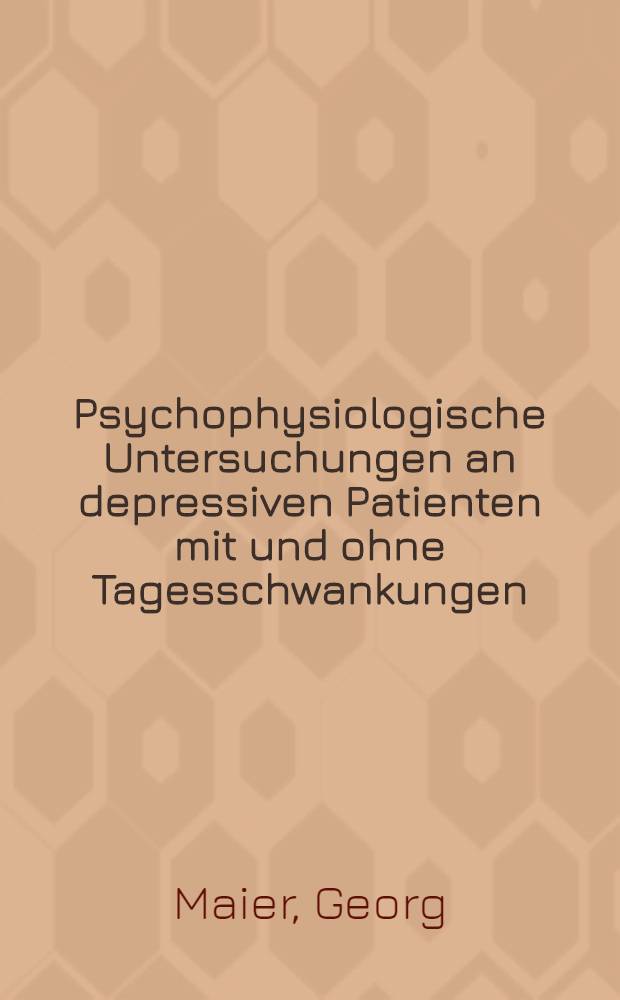 Psychophysiologische Untersuchungen an depressiven Patienten mit und ohne Tagesschwankungen : Inaug.-Diss