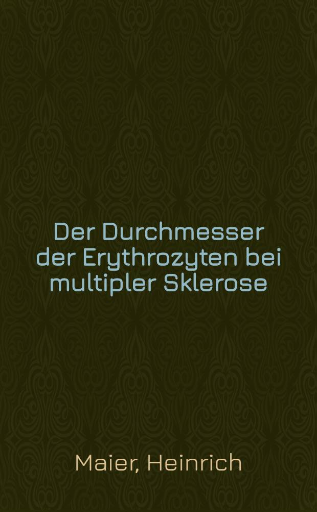Der Durchmesser der Erythrozyten bei multipler Sklerose : Inaug.-Diss. ... verfasst und der ... Bayerischen Julius-Maximilians-Universität Würzburg