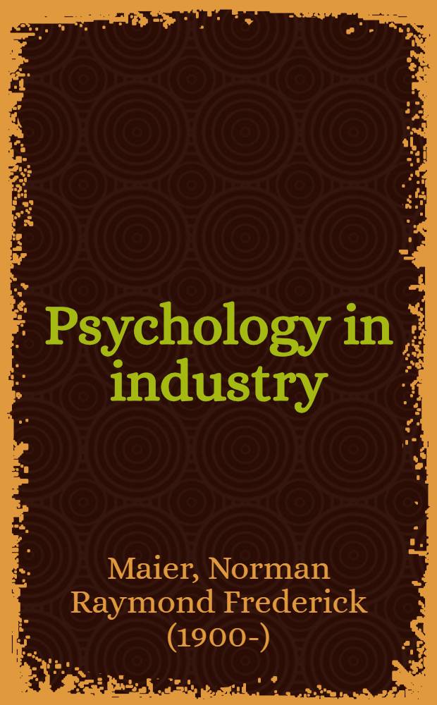 Psychology in industry : A psychological approach to industrial problems