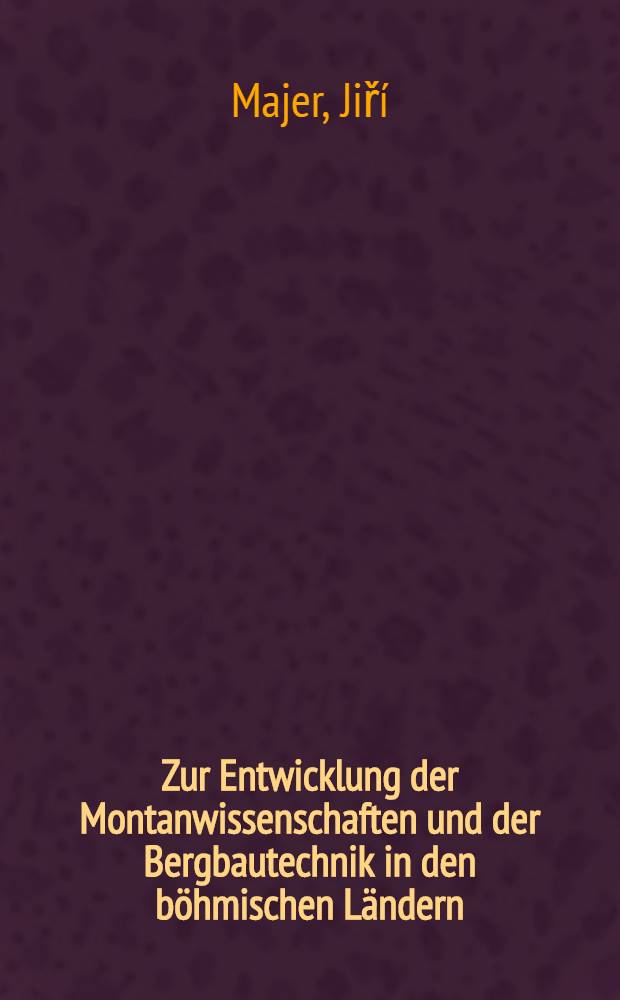 Zur Entwicklung der Montanwissenschaften und der Bergbautechnik in den böhmischen Ländern (1830 bis 1938)
