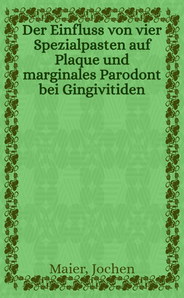 Der Einfluss von vier Spezialpasten auf Plaque und marginales Parodont bei Gingivitiden : Inaug.-Diss. ... der Med. Fak. der ... Univ. zu Tübingen