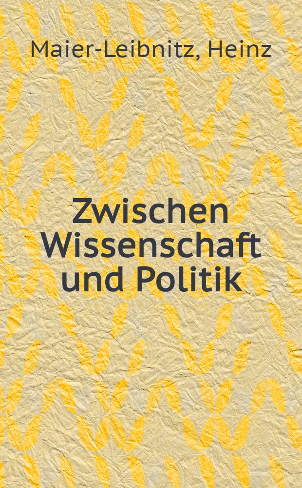 Zwischen Wissenschaft und Politik : Ausgew. Reden und Aufsätze, 1974-1979