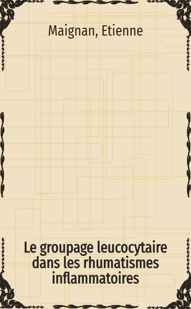Le groupage leucocytaire dans les rhumatismes inflammatoires : Th&egrave;se