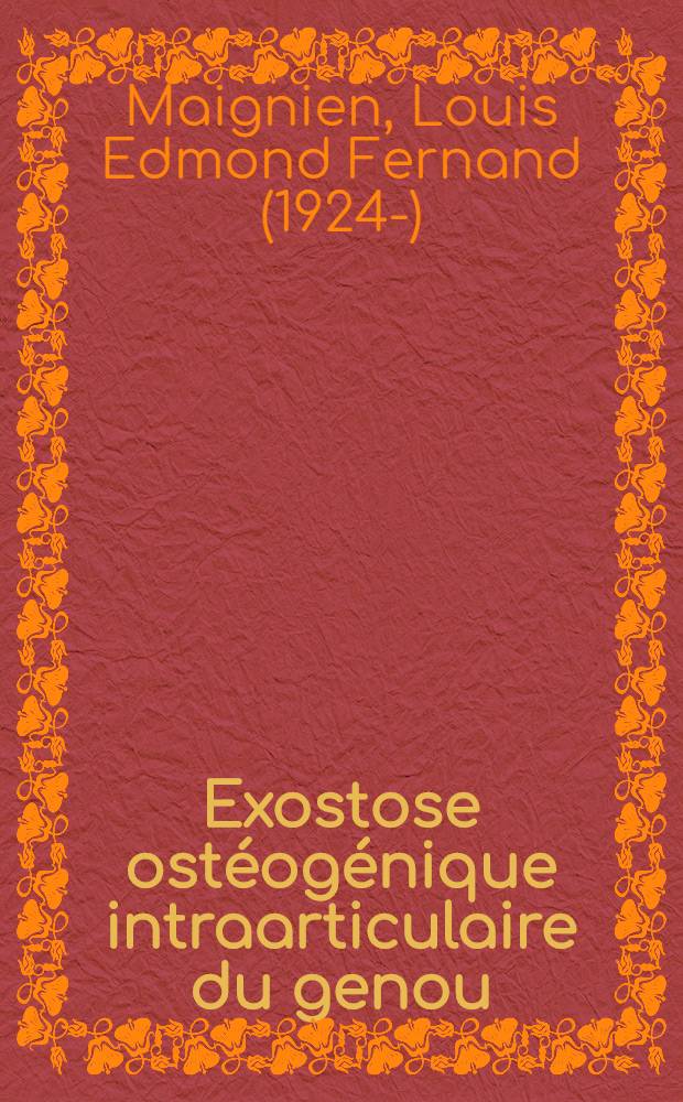 Exostose ostéogénique intraarticulaire du genou : Thèse ..