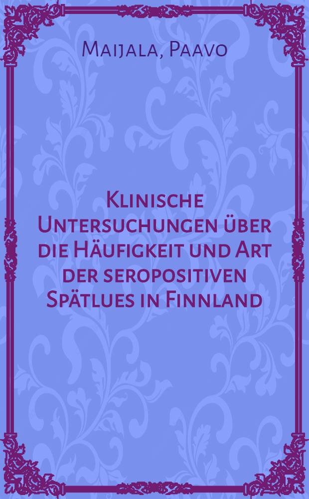 Klinische Untersuchungen &uuml;ber die H&auml;ufigkeit und Art der seropositiven Sp&auml;tlues in Finnland : Akademische Abhandlung