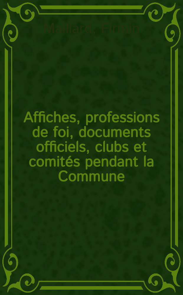 Affiches, professions de foi, documents officiels, clubs et comités pendant la Commune