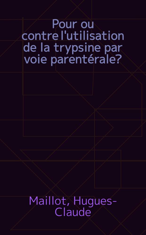 Pour ou contre l'utilisation de la trypsine par voie parent&eacute;rale? : Th&egrave;se ..
