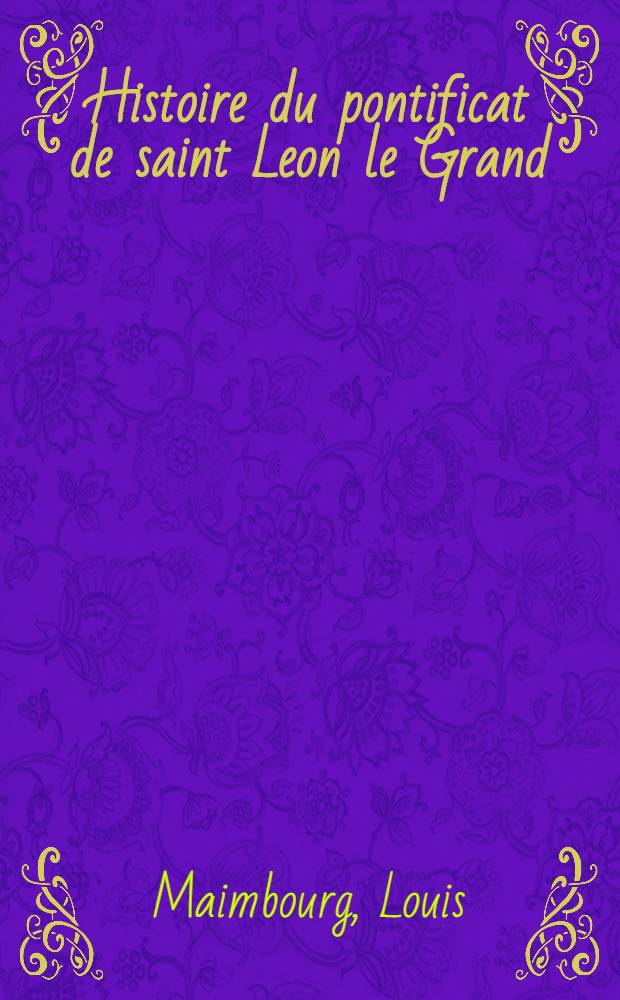 Histoire du pontificat de saint Leon le Grand