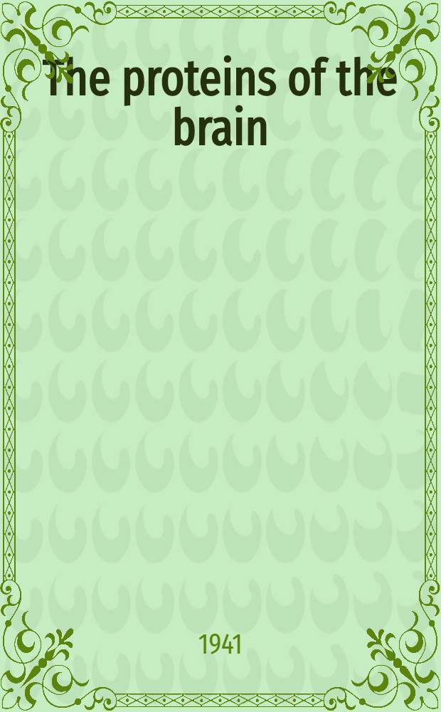 The proteins of the brain : a study of their properties and an attempt to prepare them, lipoid-free ... : A diss. submitted to the Faculty of the Division of the physical sciences ..