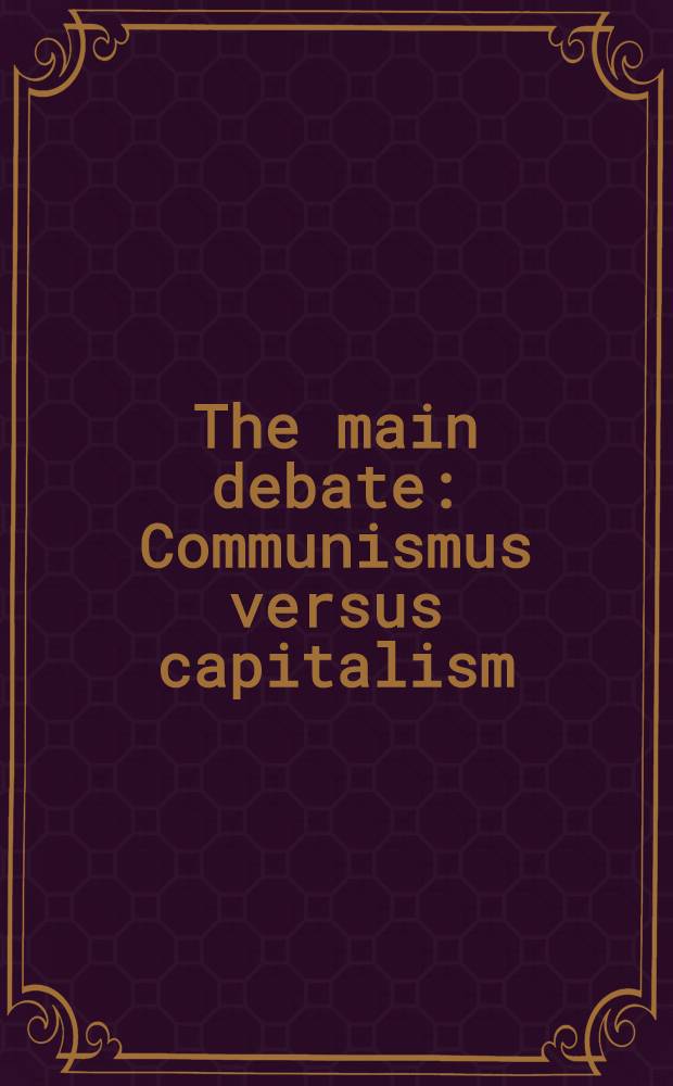 The main debate : Communismus versus capitalism