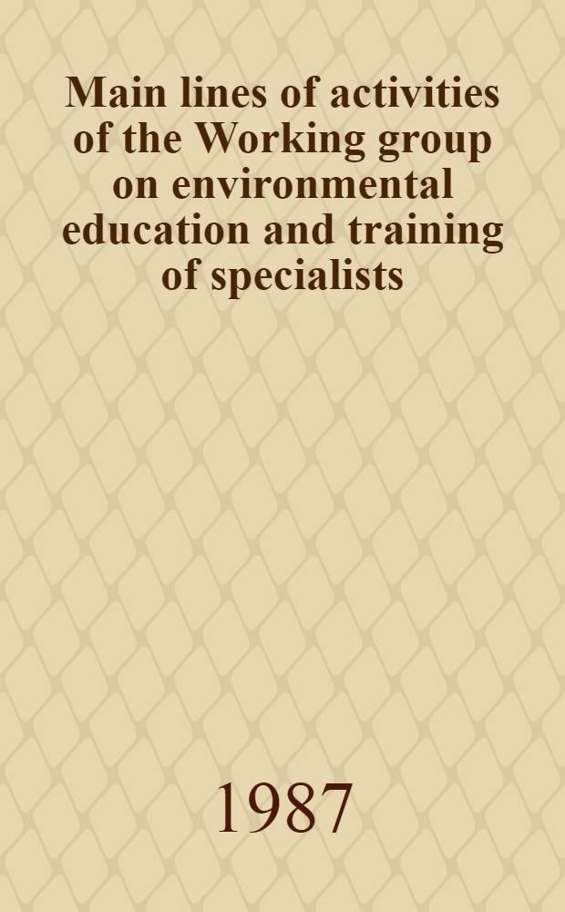 Main lines of activities of the Working group on environmental education and training of specialists : Inform. material for the UNESCO/UNEP congr. "Environmental education a. training"