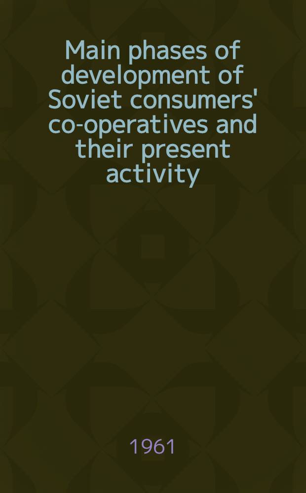 Main phases of development of Soviet consumers' co-operatives and their present activity