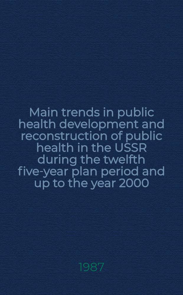 Main trends in public health development and reconstruction of public health in the USSR during the twelfth five-year plan period and up to the year 2000