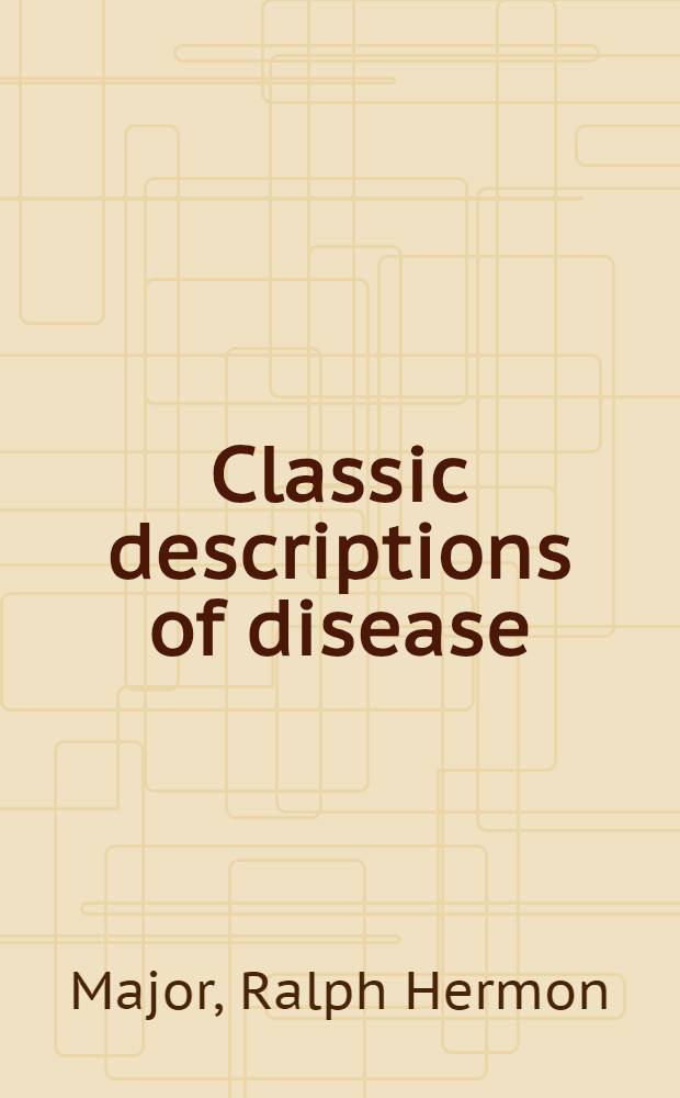 Classic descriptions of disease : With biographical sketches of the authors