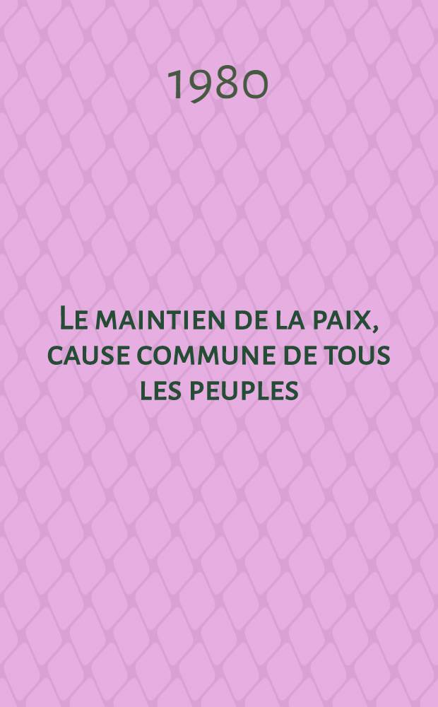 Le maintien de la paix, cause commune de tous les peuples : Documents du Parlement mondial des peuples pour la paix, Sofia, sept. 1980
