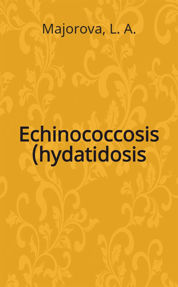 Echinococcosis (hydatidosis) control in the USSR : Intern. project in zoonoses management, 1980 Training course, Moscow etc., 15 Sept. - 20 Nov