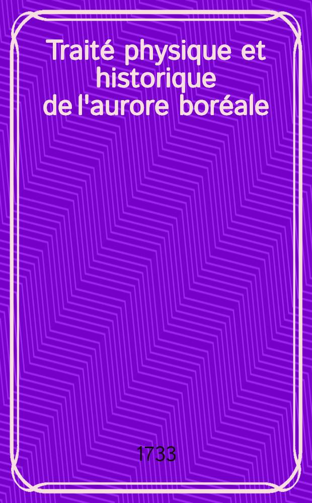 Traité physique et historique de l'aurore boréale