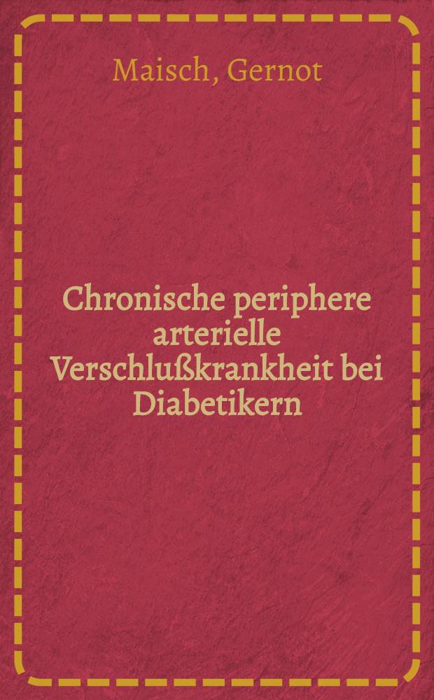 Chronische periphere arterielle Verschlußkrankheit bei Diabetikern : Inaug.-Diss. ... der ... Med. Fakultät der ... Univ. Erlangen-Nürnberg