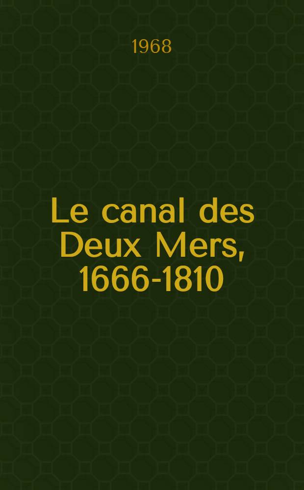 Le canal des Deux Mers, 1666-1810 : Thèse ..