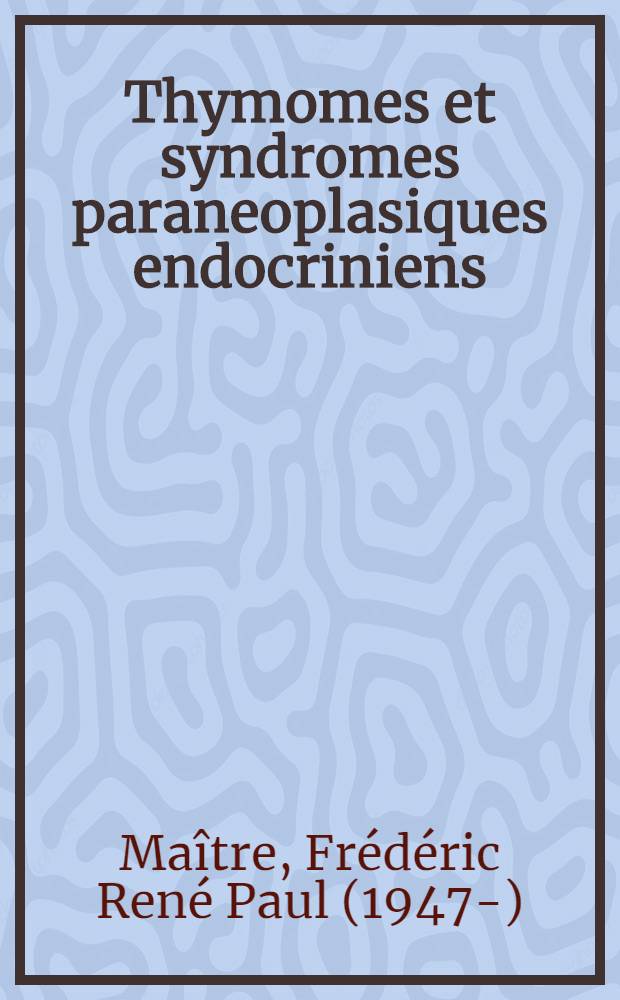 Thymomes et syndromes paraneoplasiques endocriniens : Thèse ..