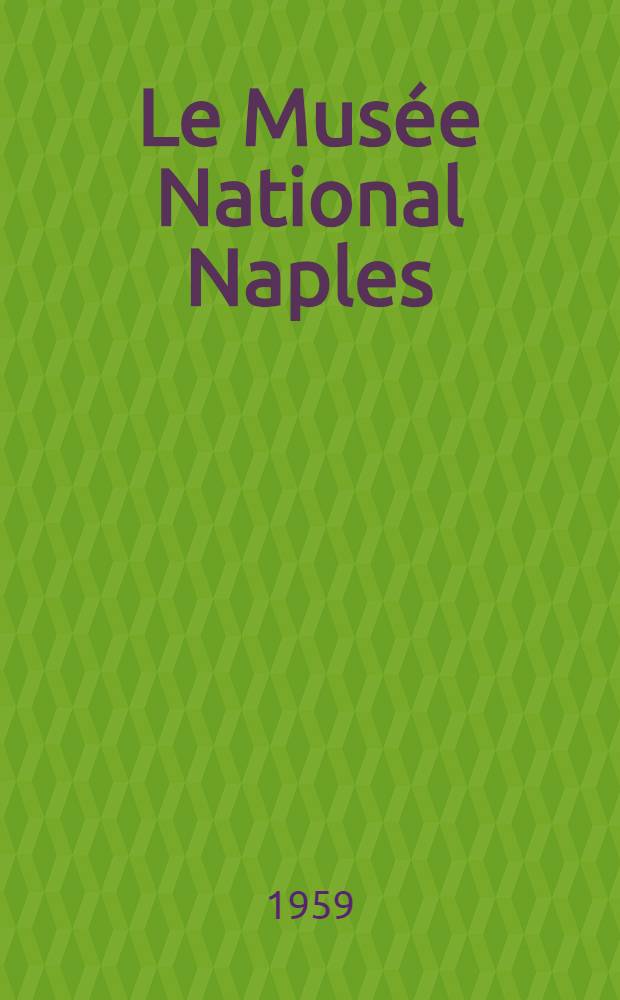 Le Musée National Naples = The National Museum Naples