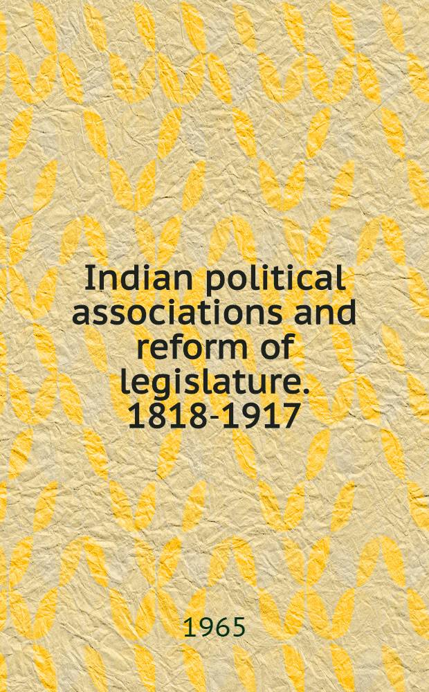 Indian political associations and reform of legislature. 1818-1917