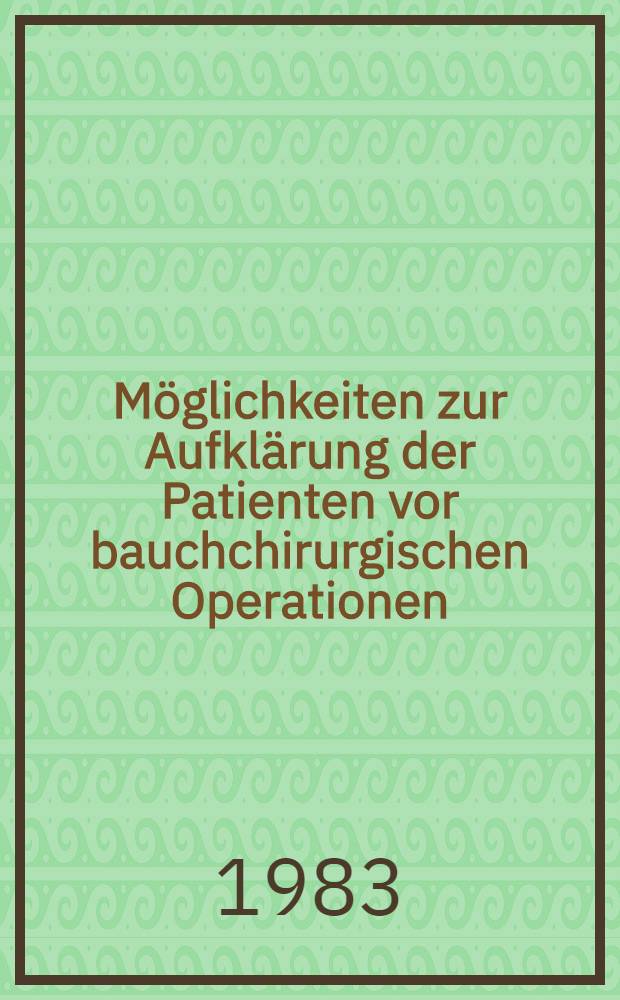 Möglichkeiten zur Aufklärung der Patienten vor bauchchirurgischen Operationen : Inaug.-Diss