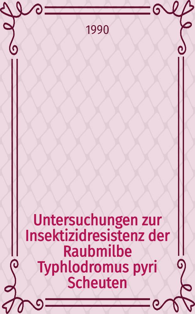 Untersuchungen zur Insektizidresistenz der Raubmilbe Typhlodromus pyri Scheuten (Acari: Phytoseiidae) an Reben des Weinbaugebiets Mosel-Saar-Ruwer