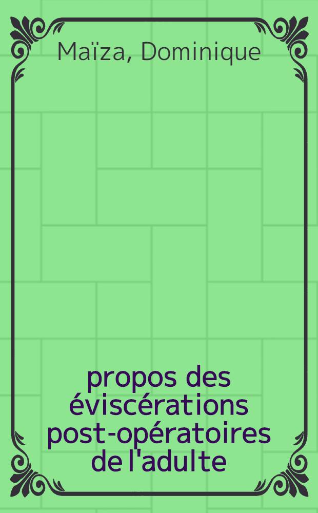 &Agrave; propos des &eacute;visc&eacute;rations post-op&eacute;ratoires de l'adulte : Th&egrave;se ..