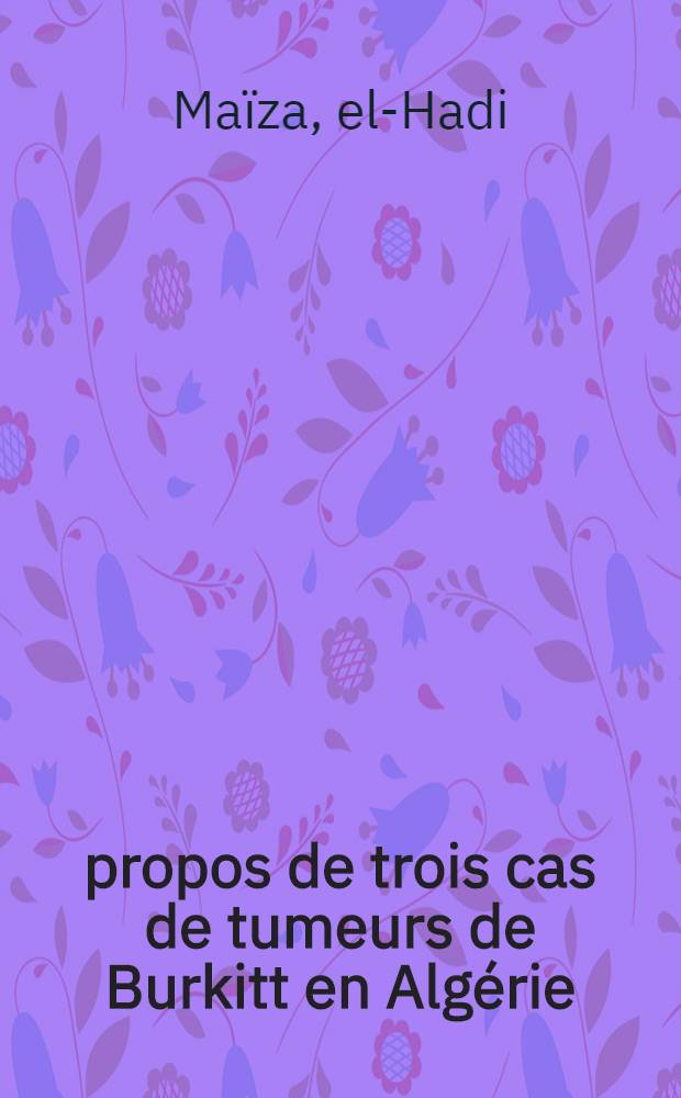 À propos de trois cas de tumeurs de Burkitt en Algérie : Thèse ..
