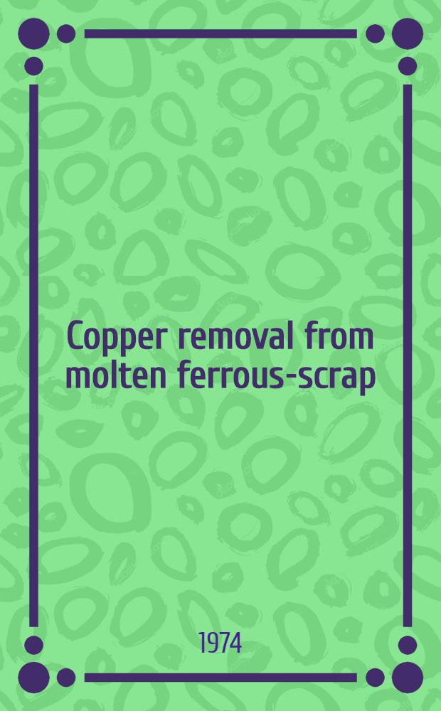 Copper removal from molten ferrous-scrap: a pilot plant study