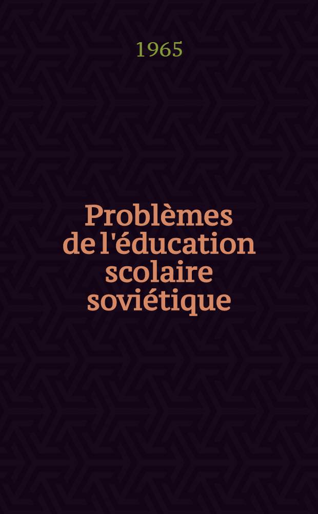 Probl&egrave;mes de l'&eacute;ducation scolaire sovi&eacute;tique