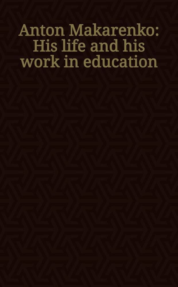 Anton Makarenko : His life and his work in education