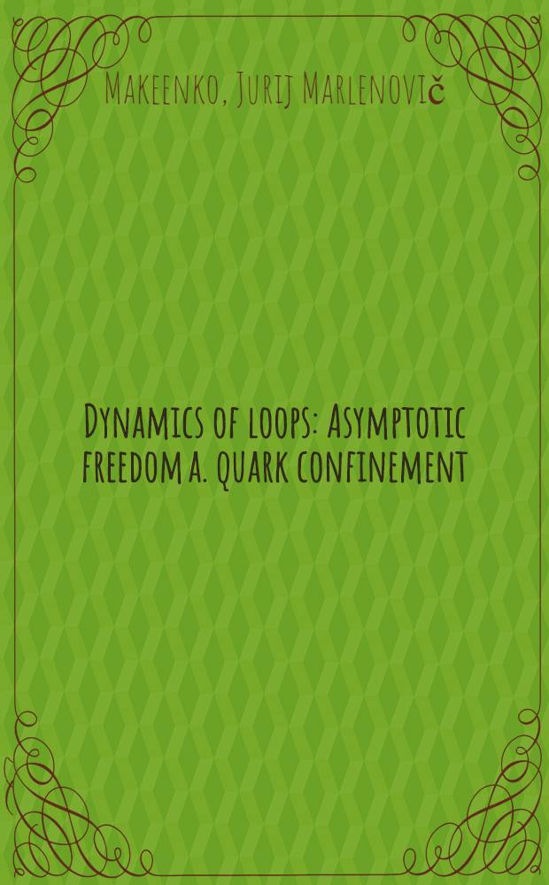 Dynamics of loops : Asymptotic freedom a. quark confinement