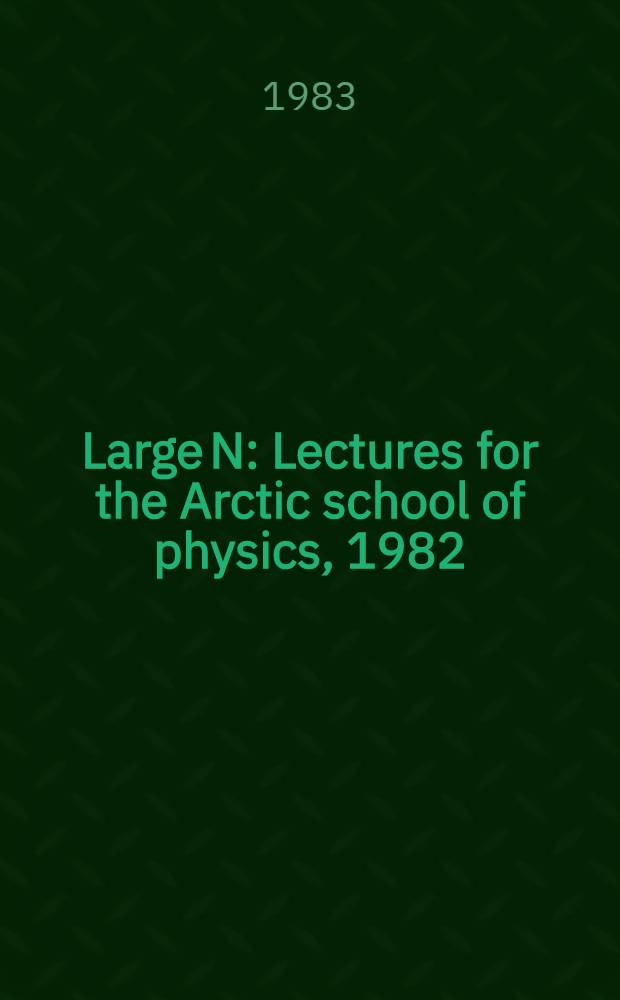 Large N : Lectures for the Arctic school of physics, 1982