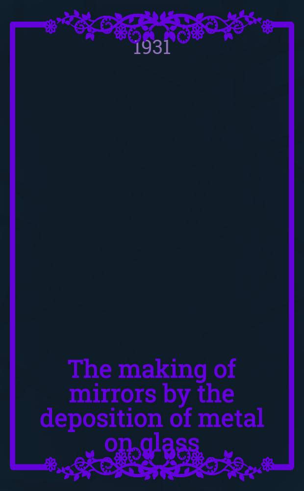 The making of mirrors by the deposition of metal on glass