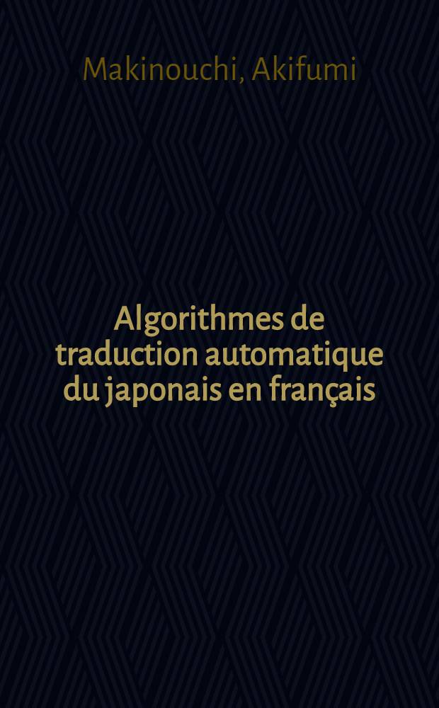 Algorithmes de traduction automatique du japonais en fran&ccedil;ais : Th&egrave;se ..