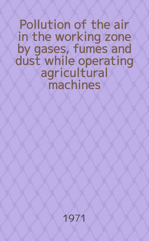 Pollution of the air in the working zone by gases, fumes and dust while operating agricultural machines