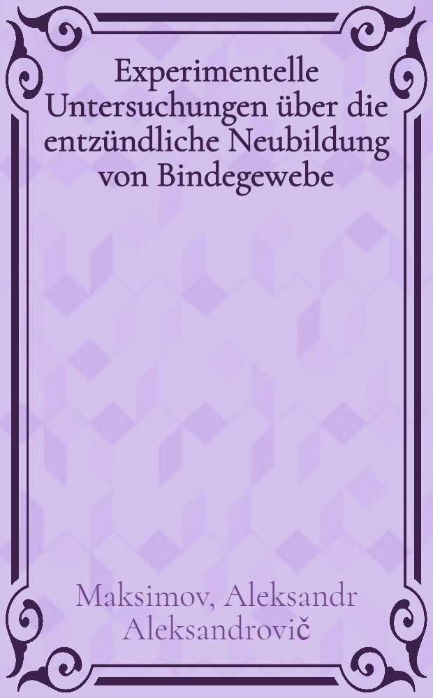 Experimentelle Untersuchungen über die entzündliche Neubildung von Bindegewebe