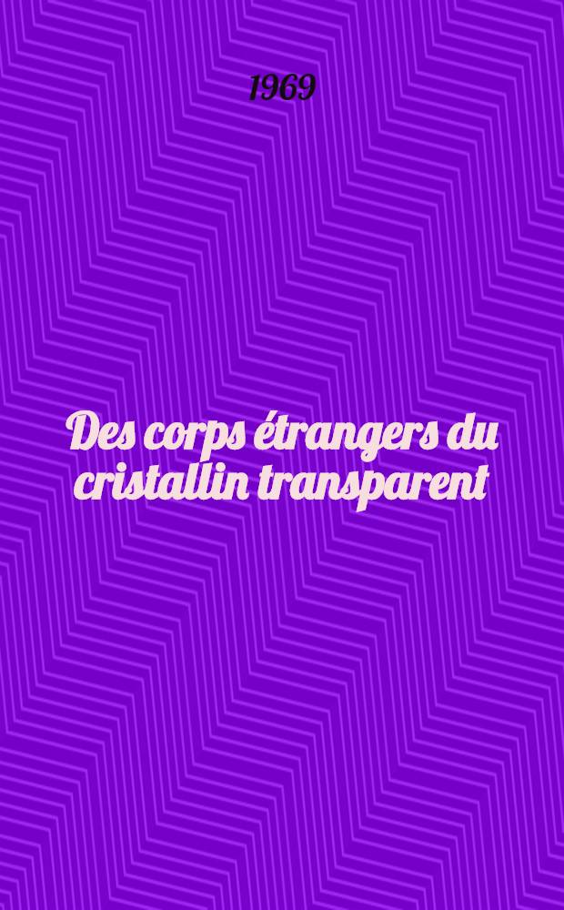 Des corps étrangers du cristallin transparent : Thèse ..