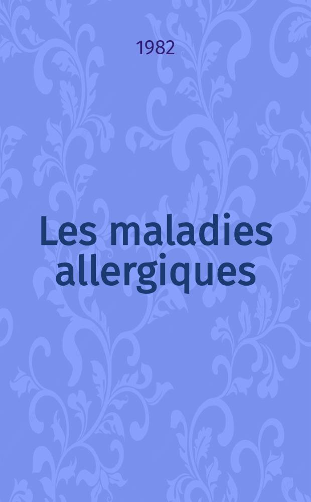 Les maladies allergiques : Travail du Service de médecine interne et allergologie de l'Hôpital Saint-Joseph, Paris