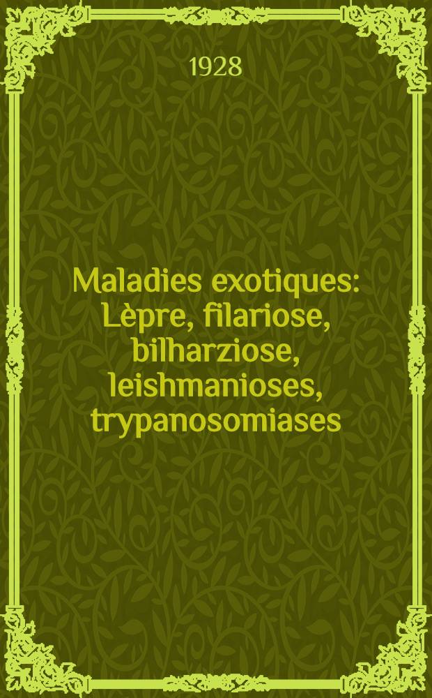 Maladies exotiques : L&egrave;pre, filariose, bilharziose, leishmanioses, trypanosomiases
